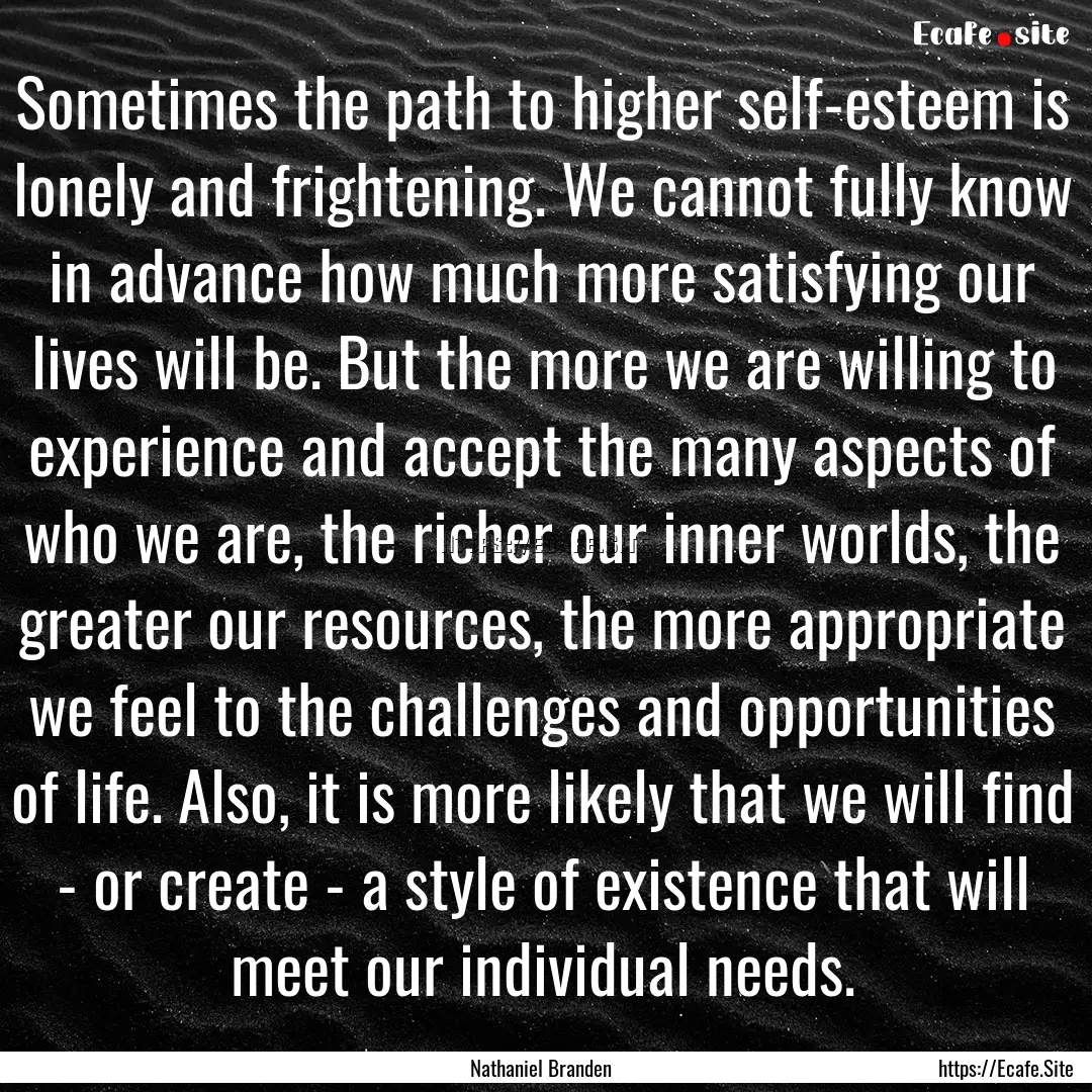 Sometimes the path to higher self-esteem.... : Quote by Nathaniel Branden