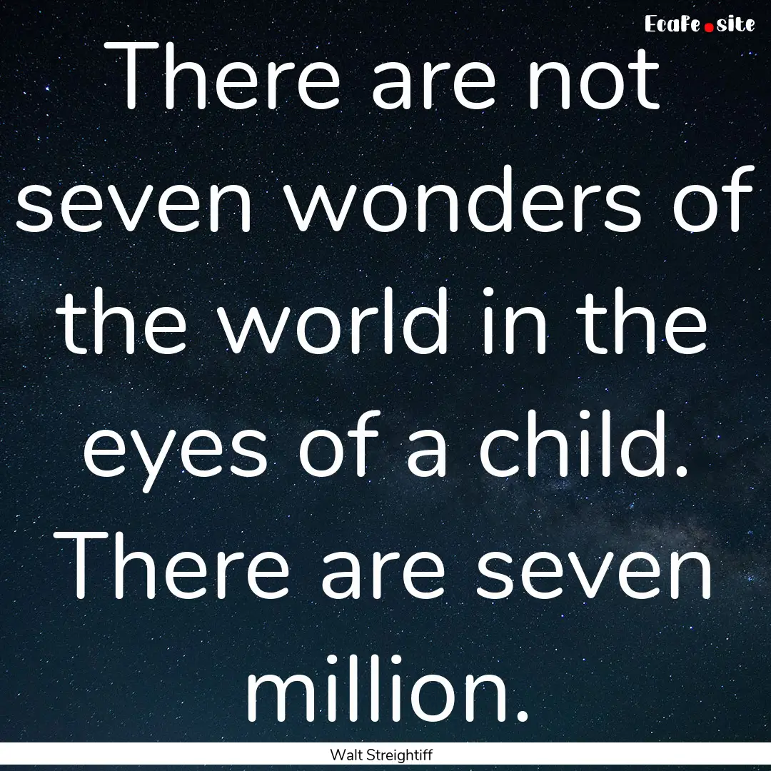 There are not seven wonders of the world.... : Quote by Walt Streightiff