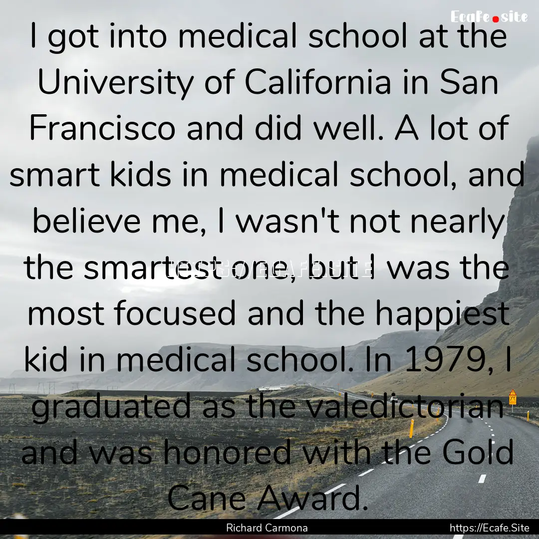 I got into medical school at the University.... : Quote by Richard Carmona