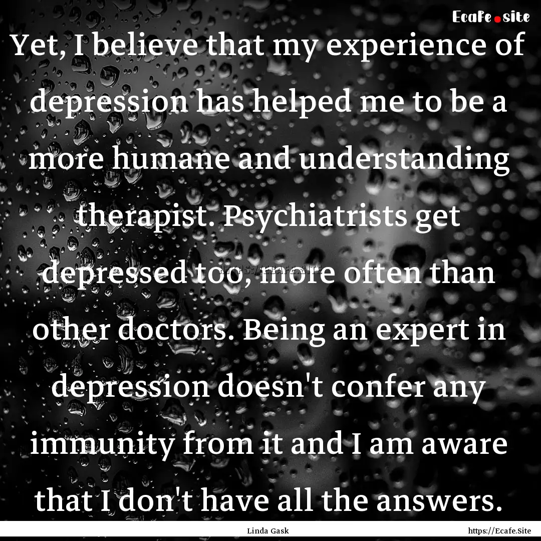 Yet, I believe that my experience of depression.... : Quote by Linda Gask