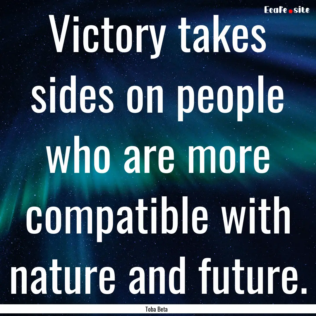 Victory takes sides on people who are more.... : Quote by Toba Beta