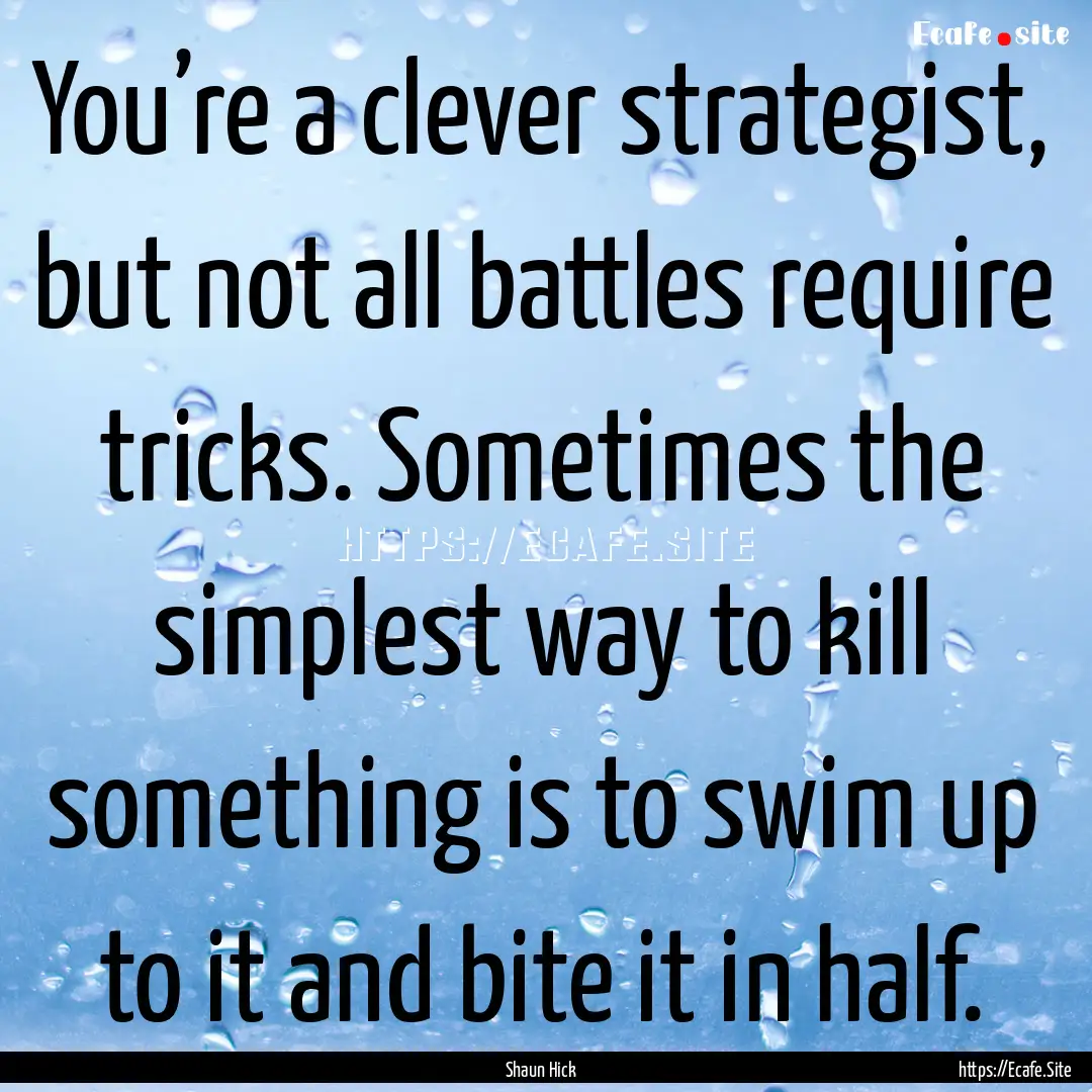 You’re a clever strategist, but not all.... : Quote by Shaun Hick