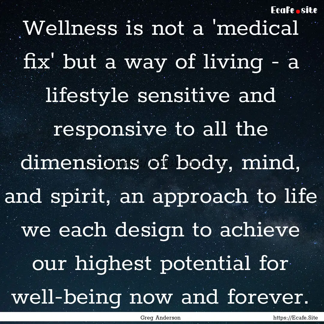 Wellness is not a 'medical fix' but a way.... : Quote by Greg Anderson