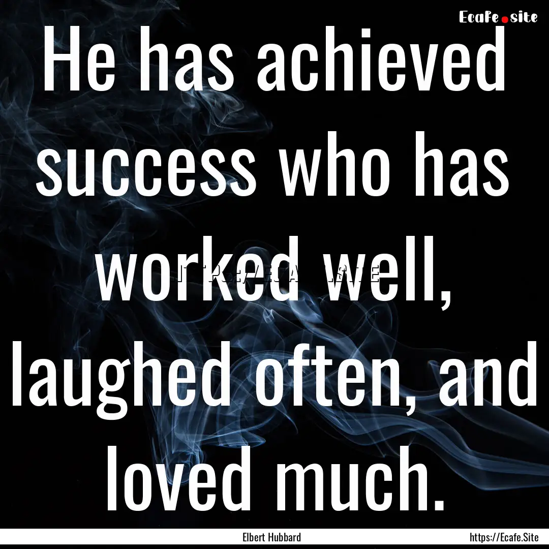 He has achieved success who has worked well,.... : Quote by Elbert Hubbard