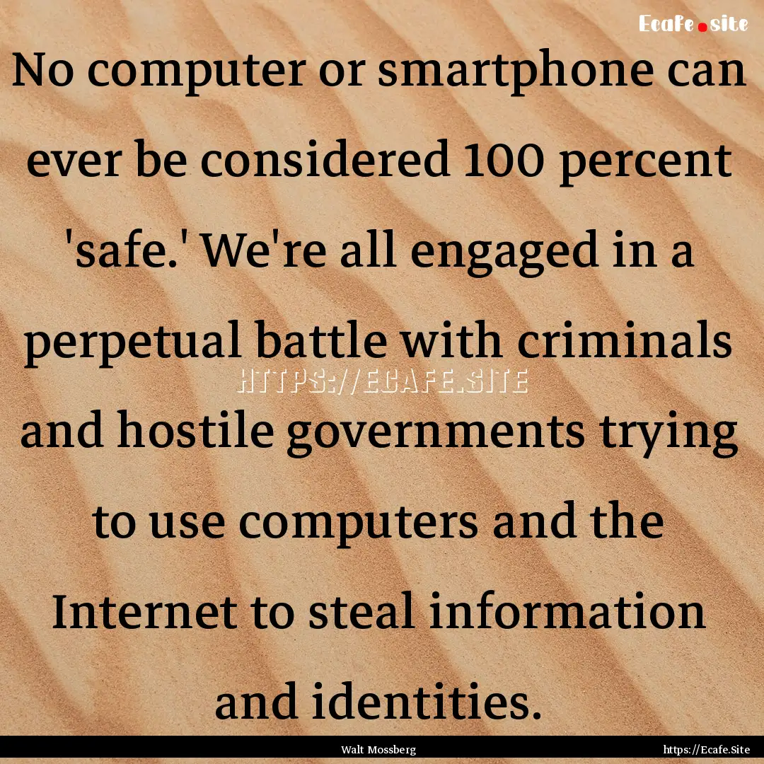 No computer or smartphone can ever be considered.... : Quote by Walt Mossberg