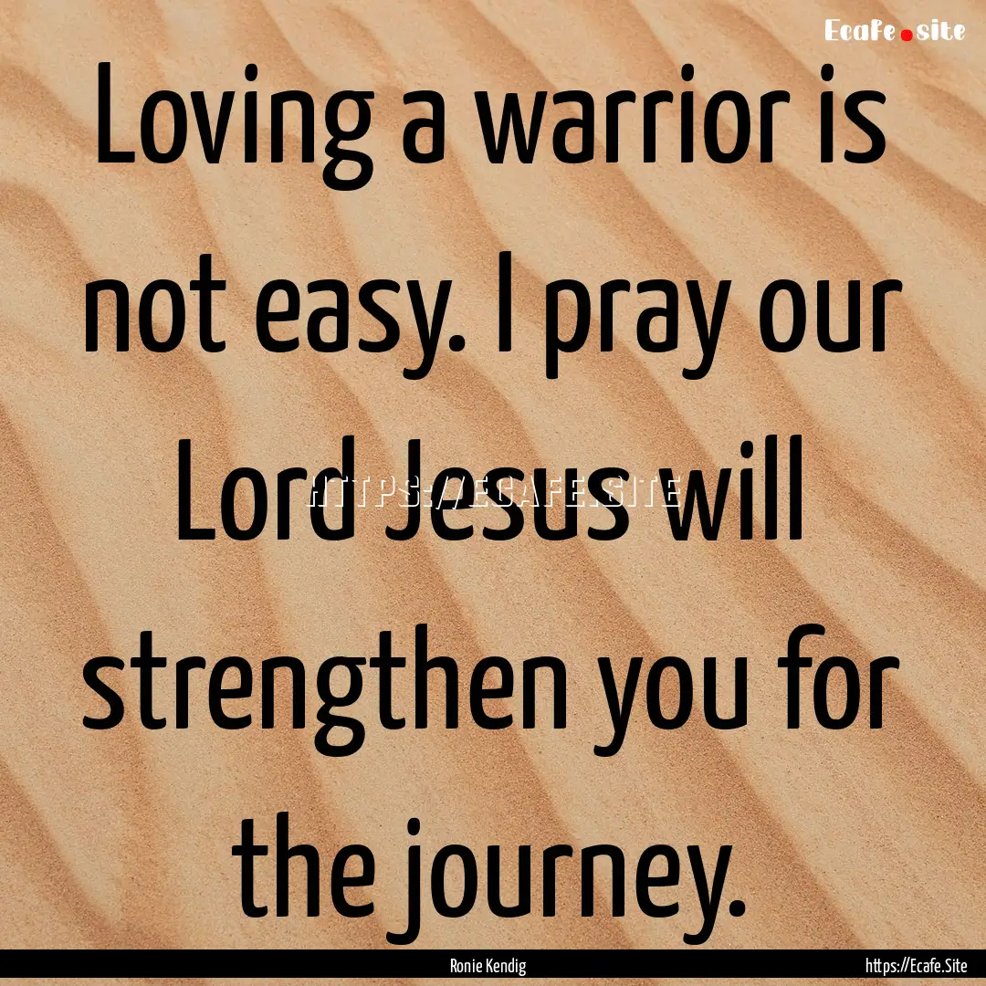 Loving a warrior is not easy. I pray our.... : Quote by Ronie Kendig