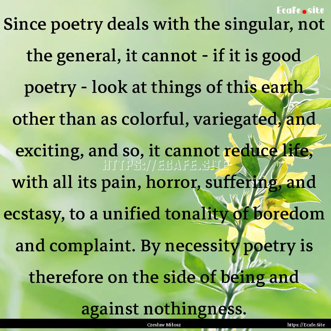 Since poetry deals with the singular, not.... : Quote by Czesław Miłosz