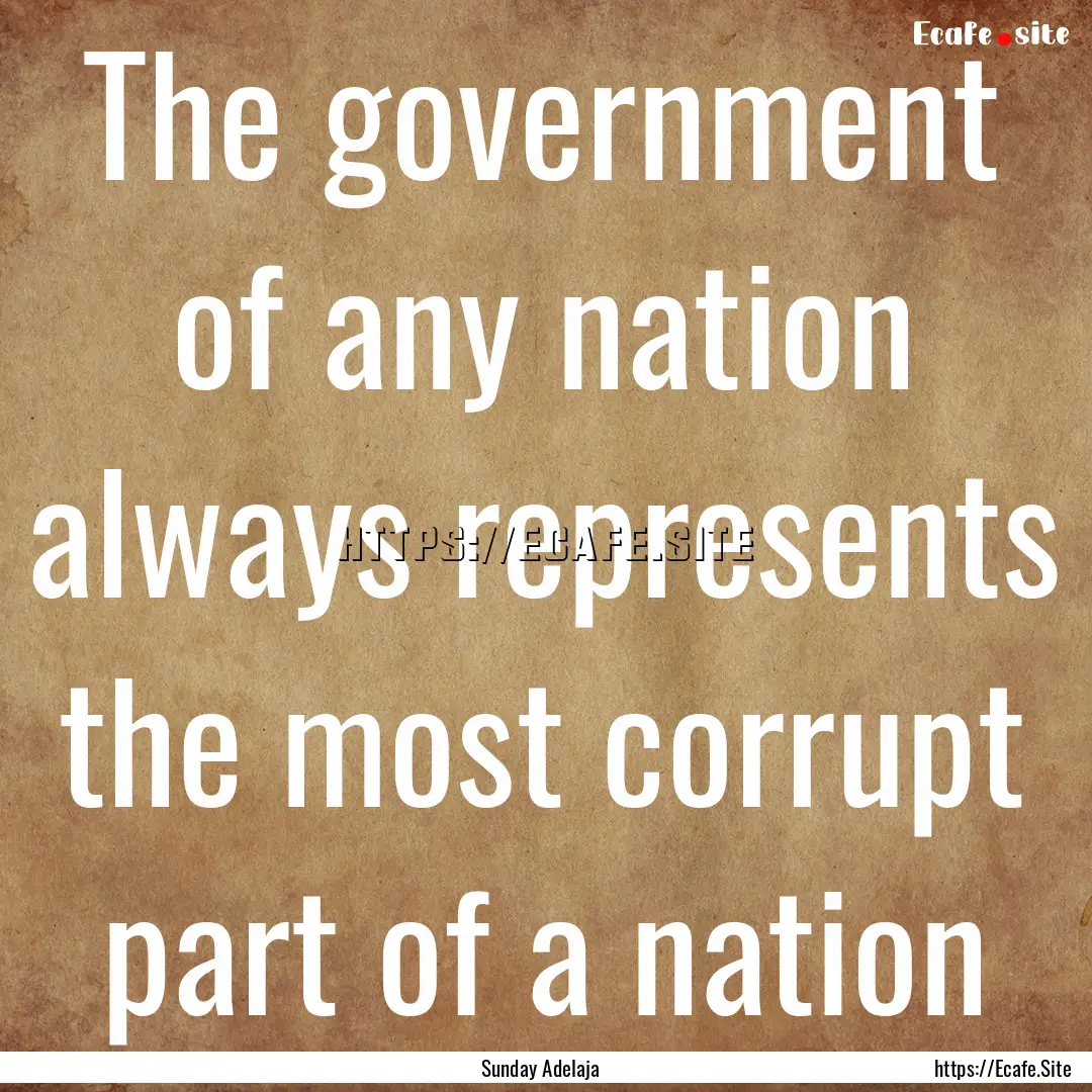 The government of any nation always represents.... : Quote by Sunday Adelaja