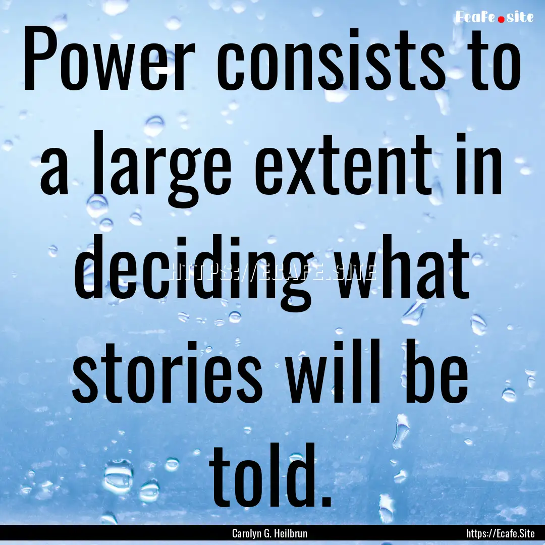 Power consists to a large extent in deciding.... : Quote by Carolyn G. Heilbrun