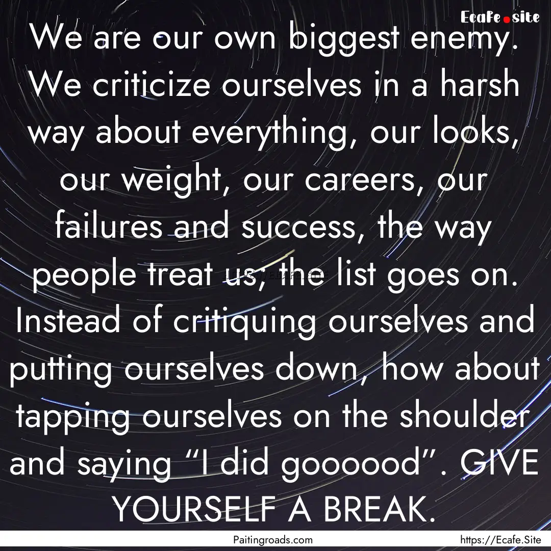 We are our own biggest enemy. We criticize.... : Quote by Paitingroads.com