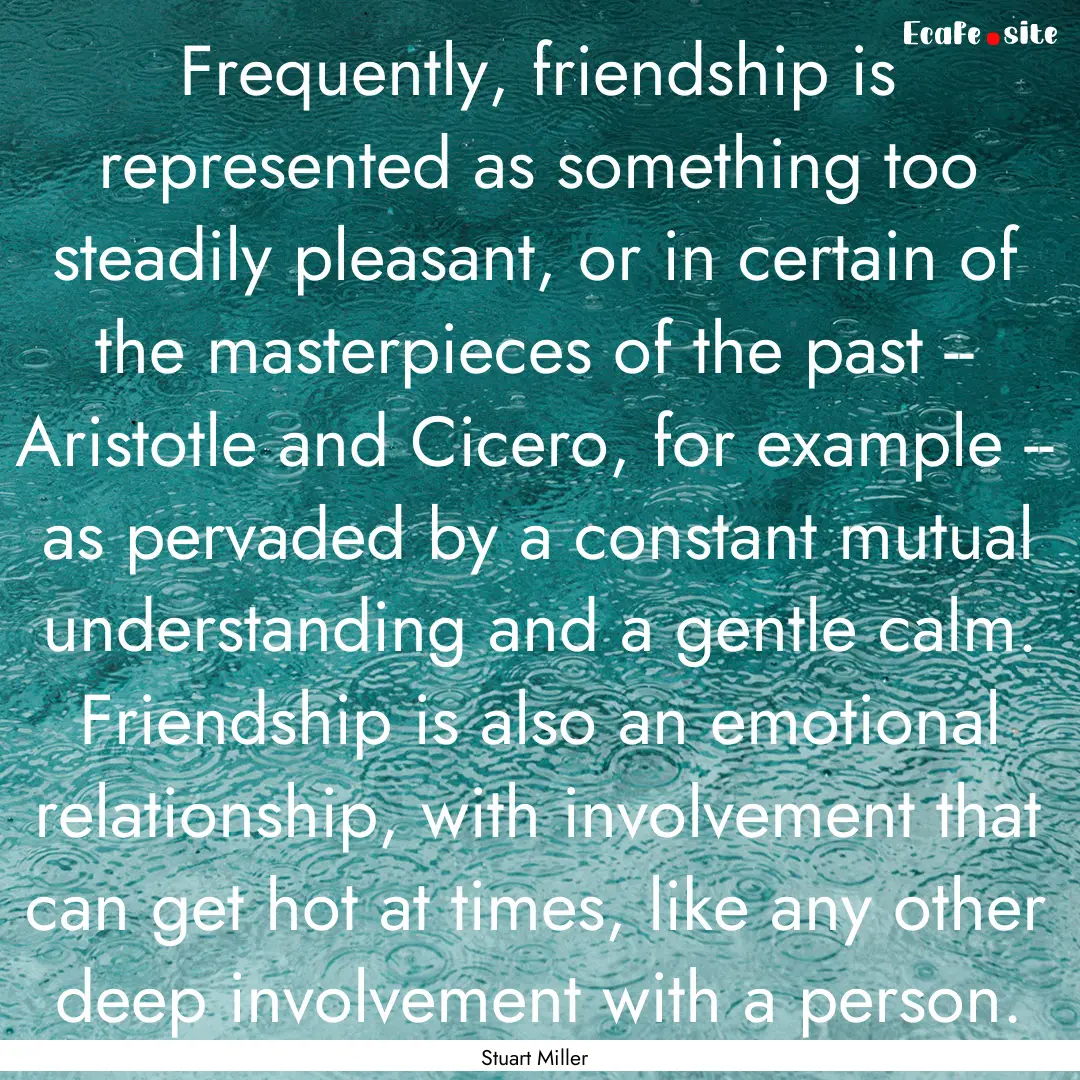 Frequently, friendship is represented as.... : Quote by Stuart Miller