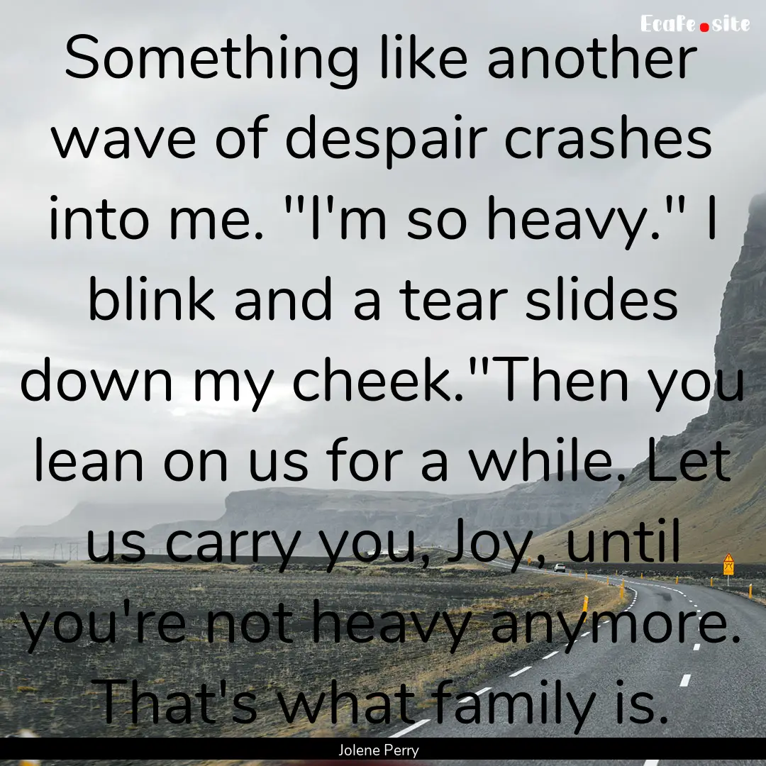 Something like another wave of despair crashes.... : Quote by Jolene Perry