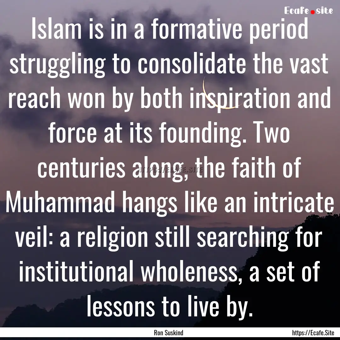 Islam is in a formative period struggling.... : Quote by Ron Suskind