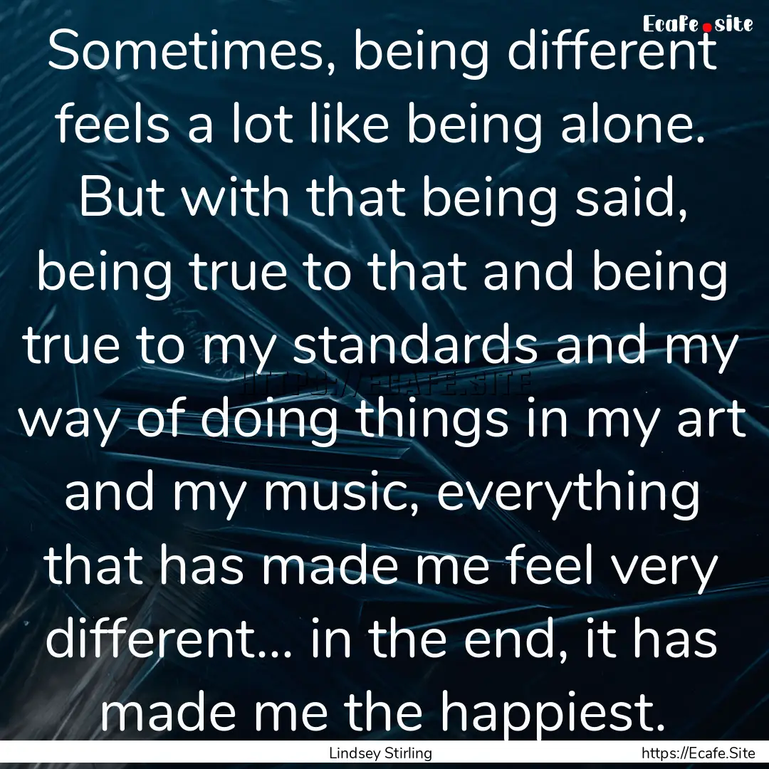 Sometimes, being different feels a lot like.... : Quote by Lindsey Stirling