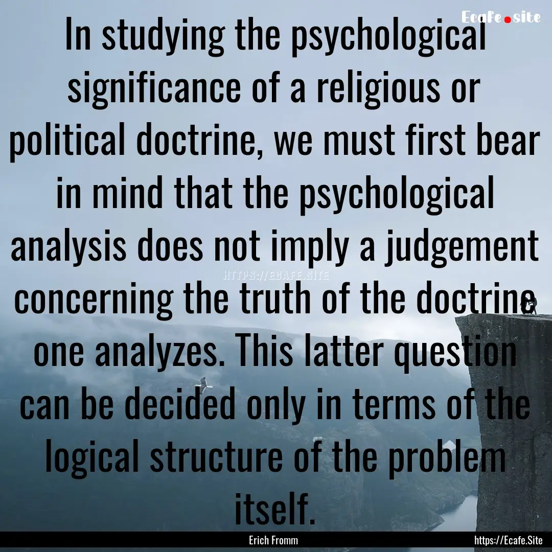 In studying the psychological significance.... : Quote by Erich Fromm