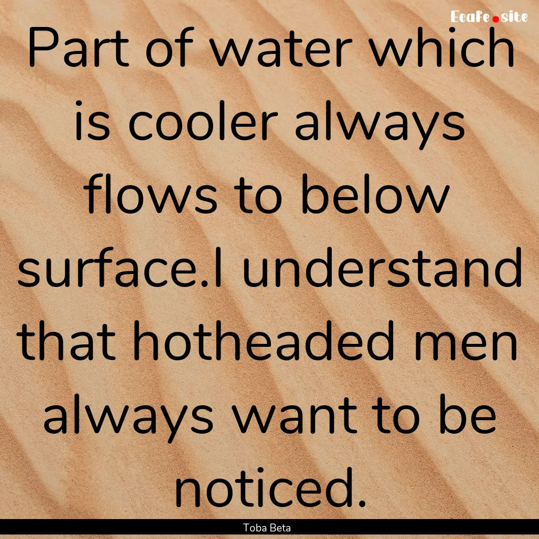 Part of water which is cooler always flows.... : Quote by Toba Beta