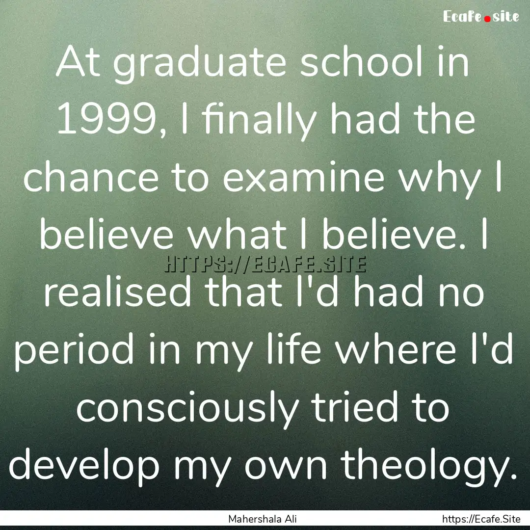 At graduate school in 1999, I finally had.... : Quote by Mahershala Ali