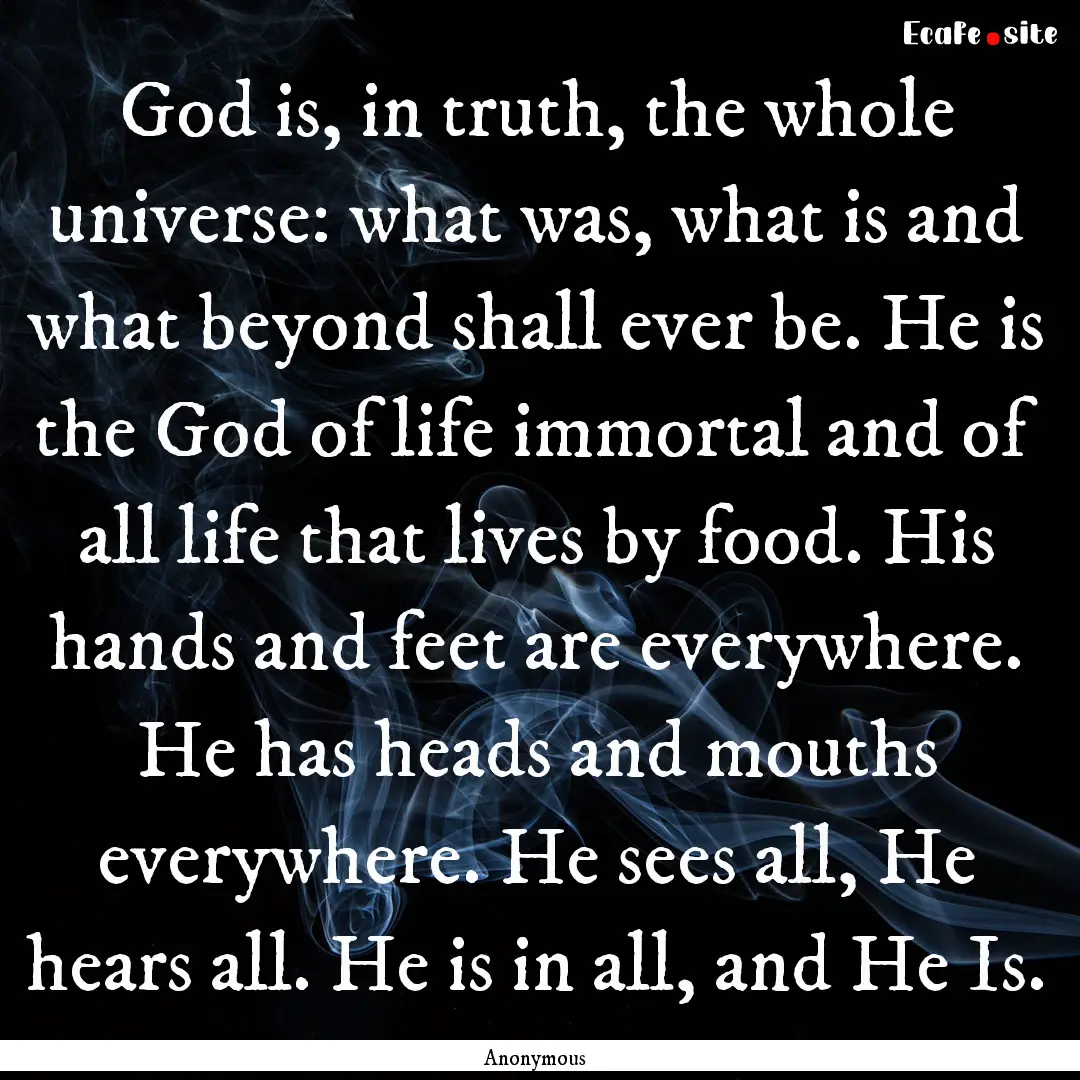 God is, in truth, the whole universe: what.... : Quote by Anonymous