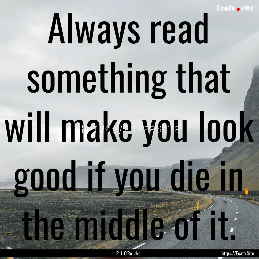 Always read something that will make you.... : Quote by P. J. O'Rourke