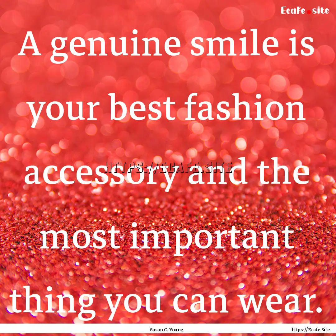 A genuine smile is your best fashion accessory.... : Quote by Susan C. Young