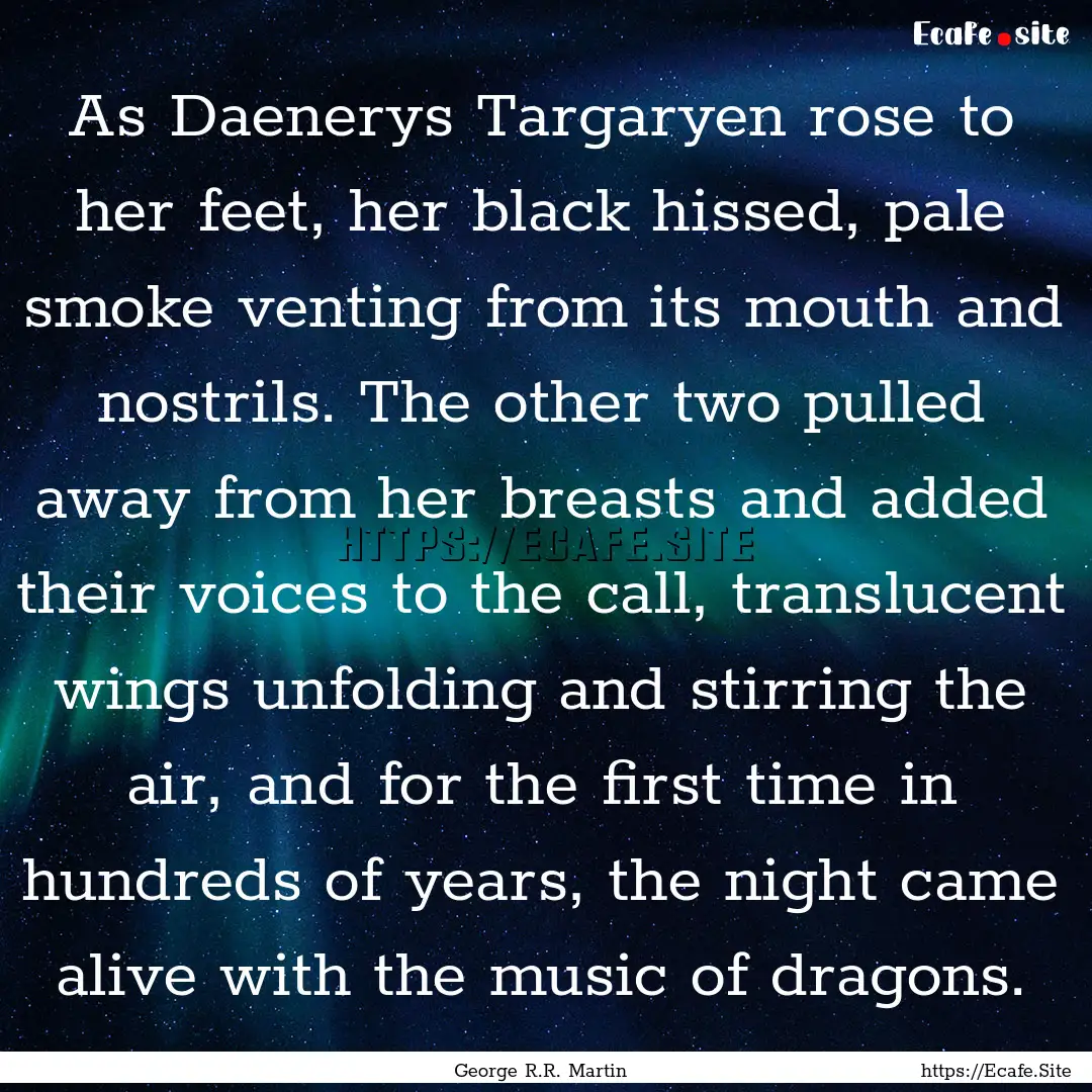 As Daenerys Targaryen rose to her feet, her.... : Quote by George R.R. Martin