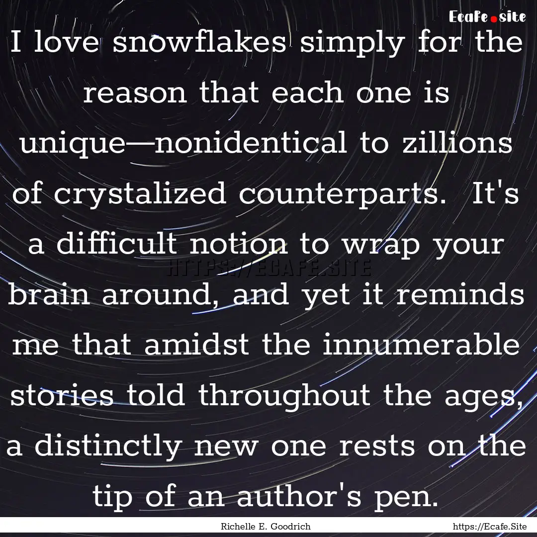 I love snowflakes simply for the reason that.... : Quote by Richelle E. Goodrich