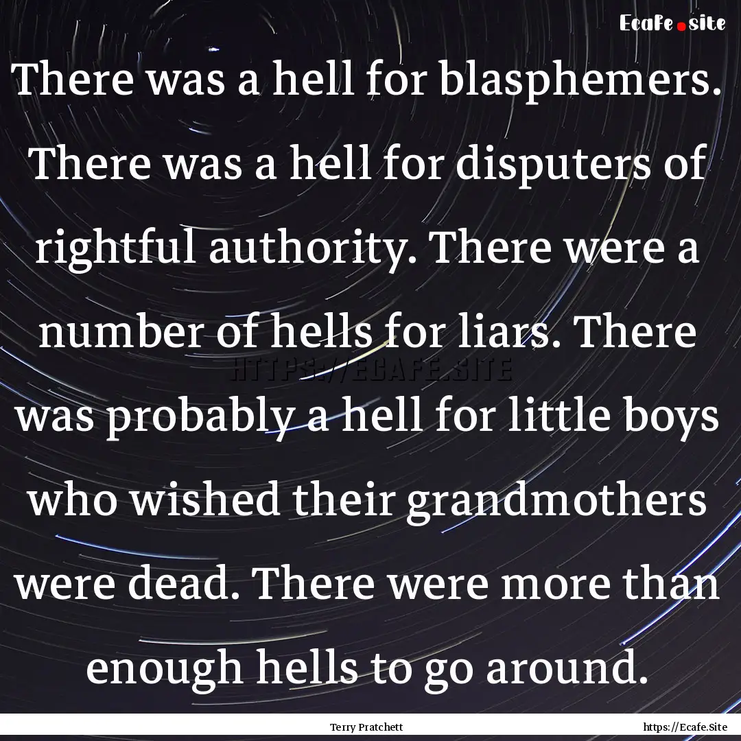 There was a hell for blasphemers. There was.... : Quote by Terry Pratchett