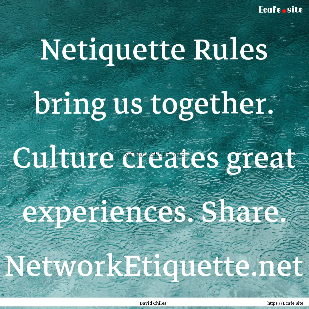 Netiquette Rules bring us together. Culture.... : Quote by David Chiles