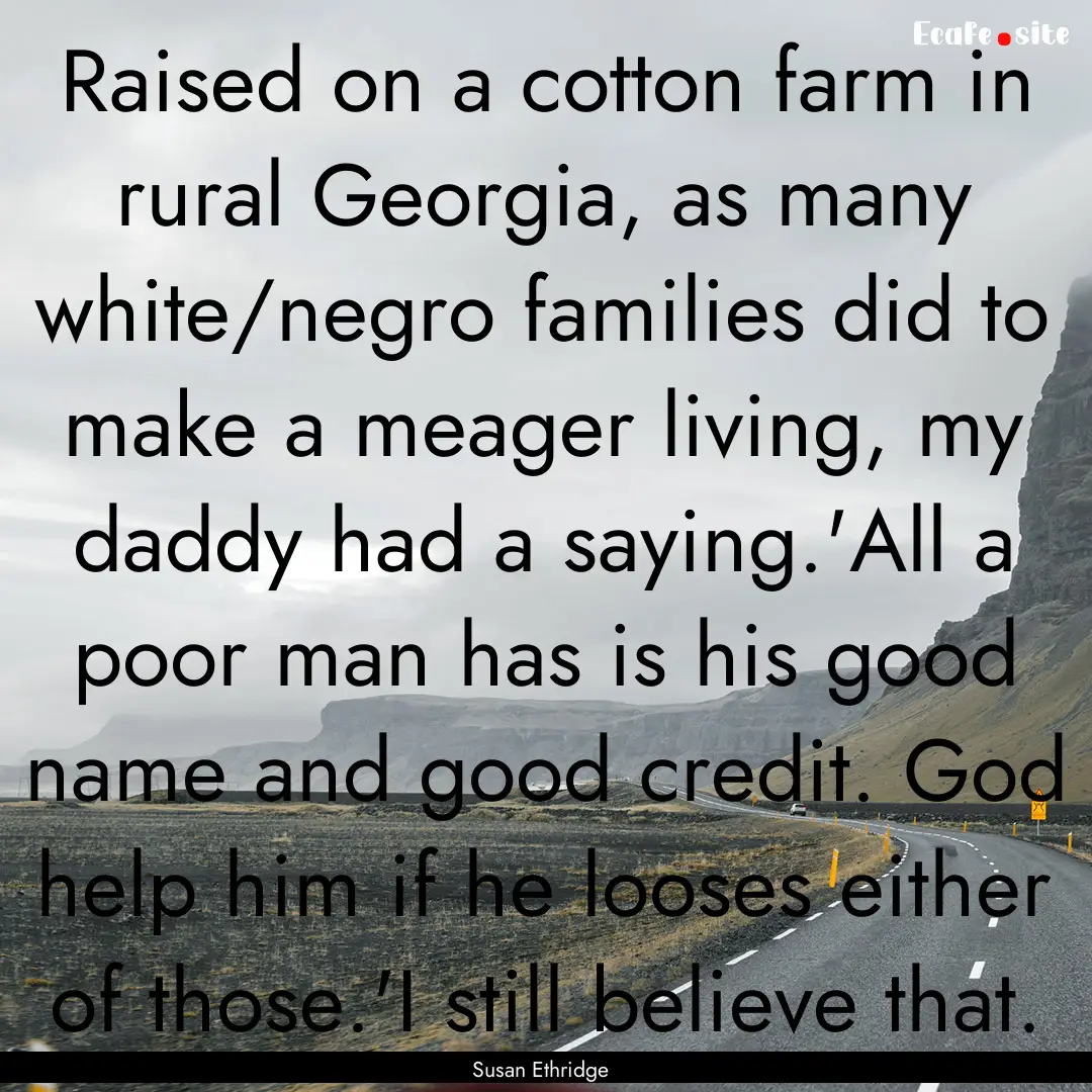 Raised on a cotton farm in rural Georgia,.... : Quote by Susan Ethridge