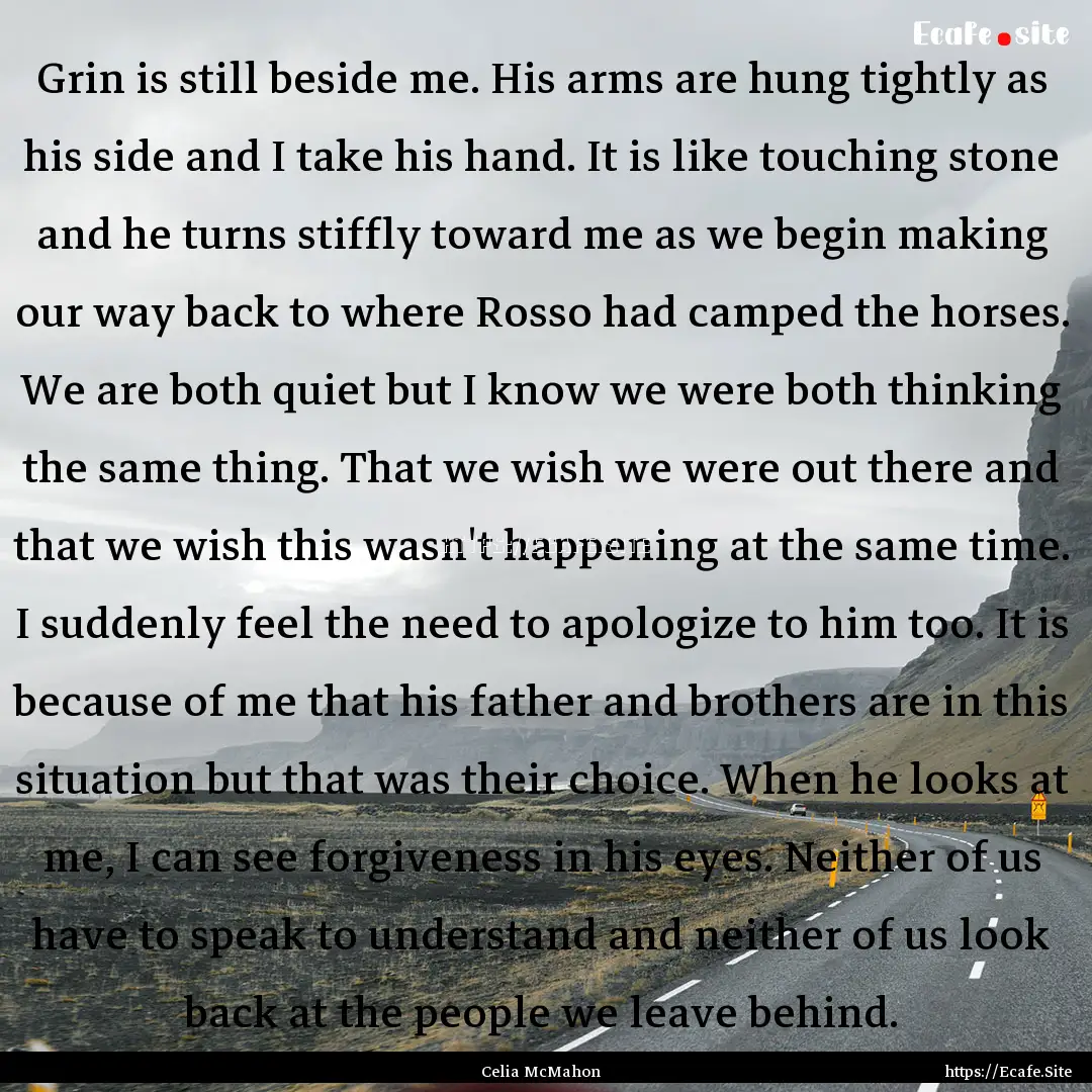 Grin is still beside me. His arms are hung.... : Quote by Celia McMahon