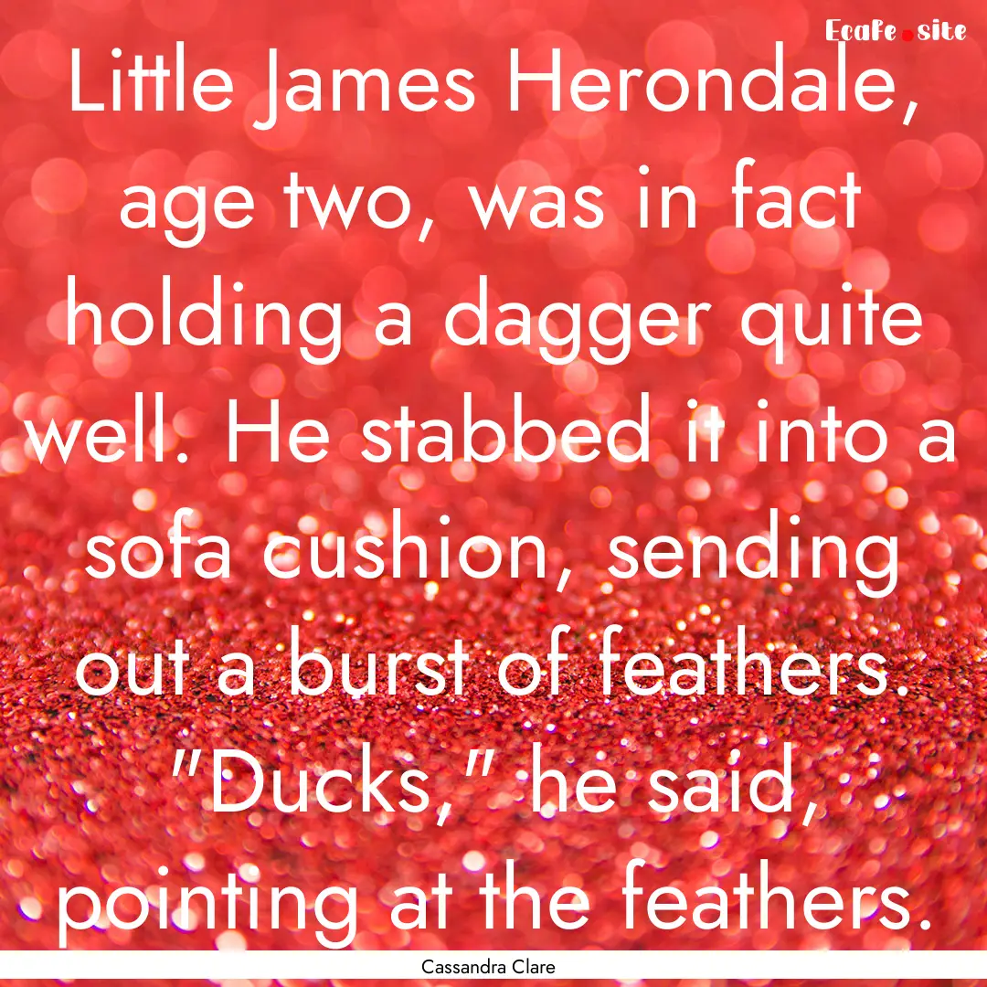 Little James Herondale, age two, was in fact.... : Quote by Cassandra Clare