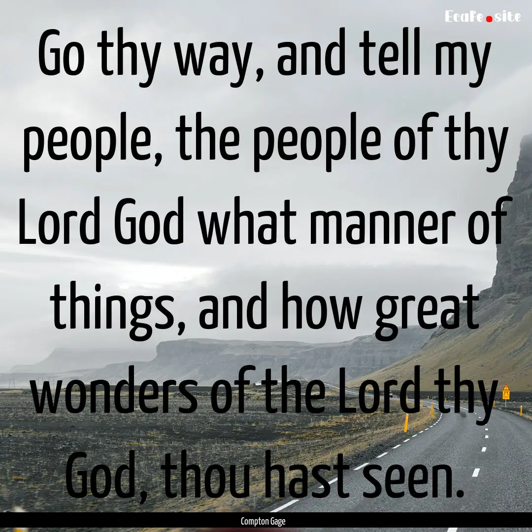 Go thy way, and tell my people, the people.... : Quote by Compton Gage