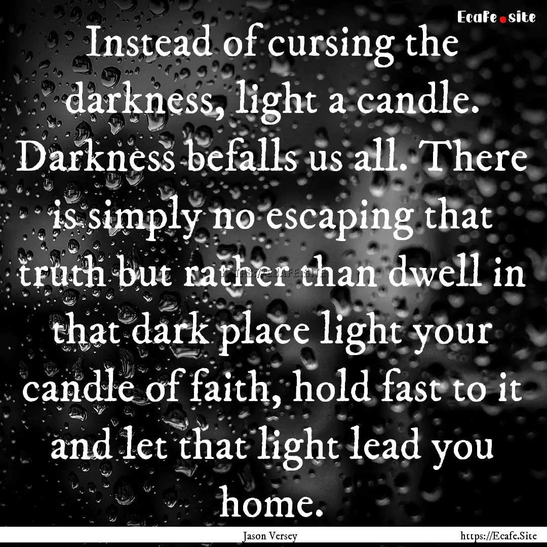 Instead of cursing the darkness, light a.... : Quote by Jason Versey