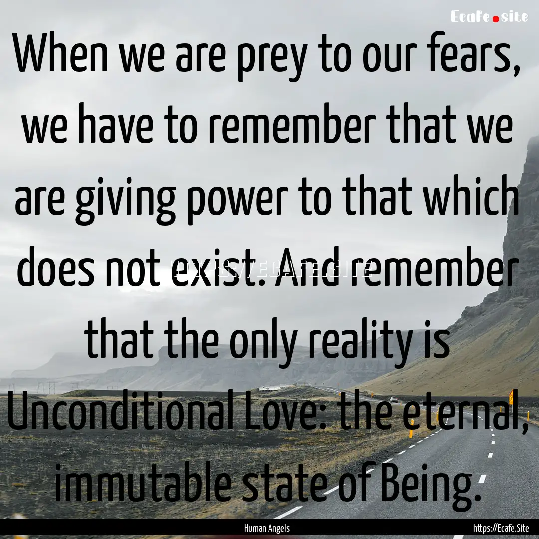 When we are prey to our fears, we have to.... : Quote by Human Angels