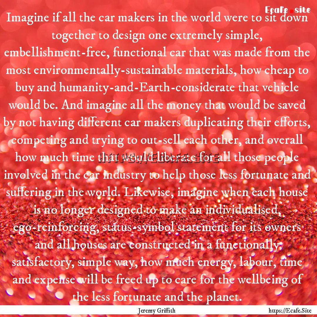 Imagine if all the car makers in the world.... : Quote by Jeremy Griffith