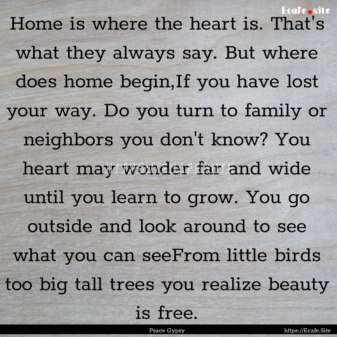 Home is where the heart is. That's what they.... : Quote by Peace Gypsy