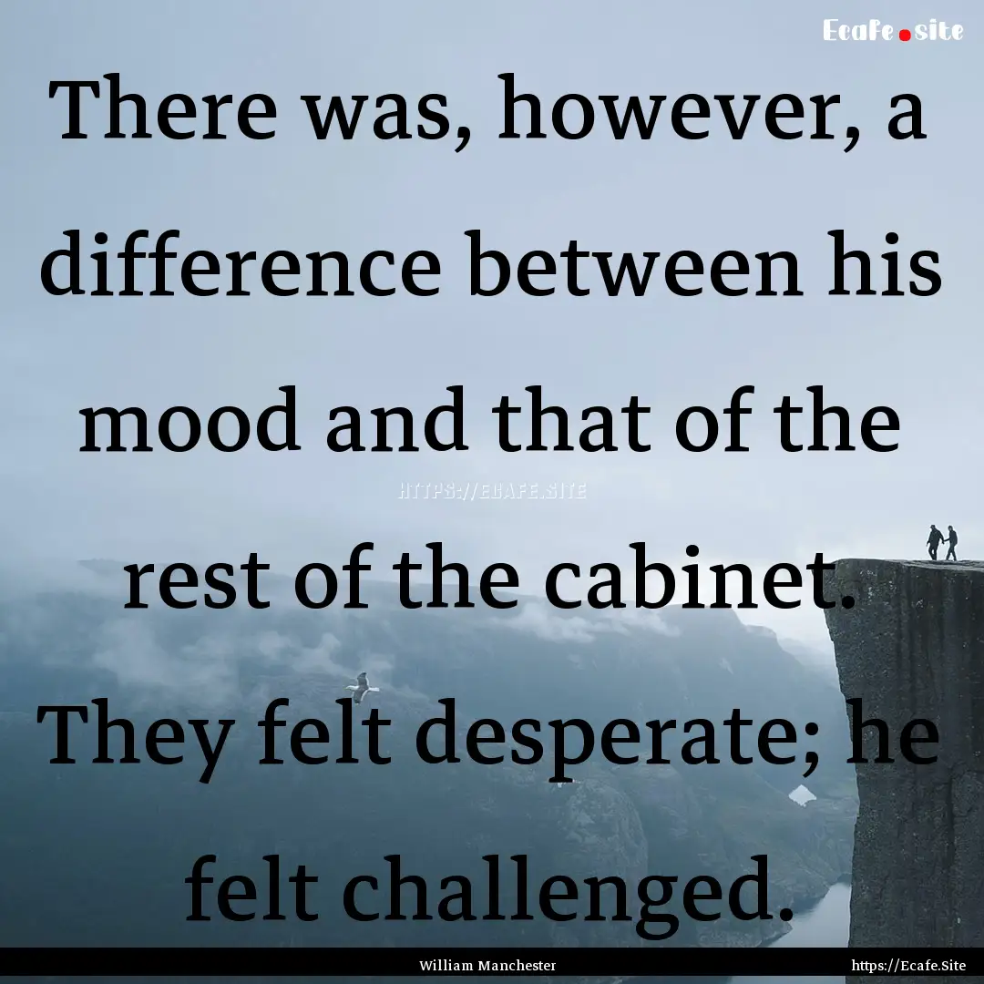 There was, however, a difference between.... : Quote by William Manchester