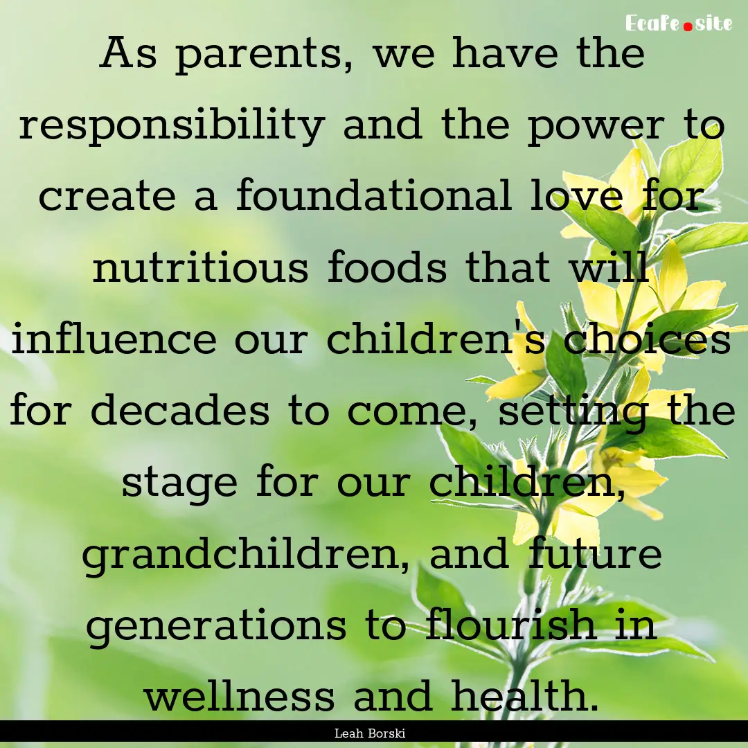 As parents, we have the responsibility and.... : Quote by Leah Borski