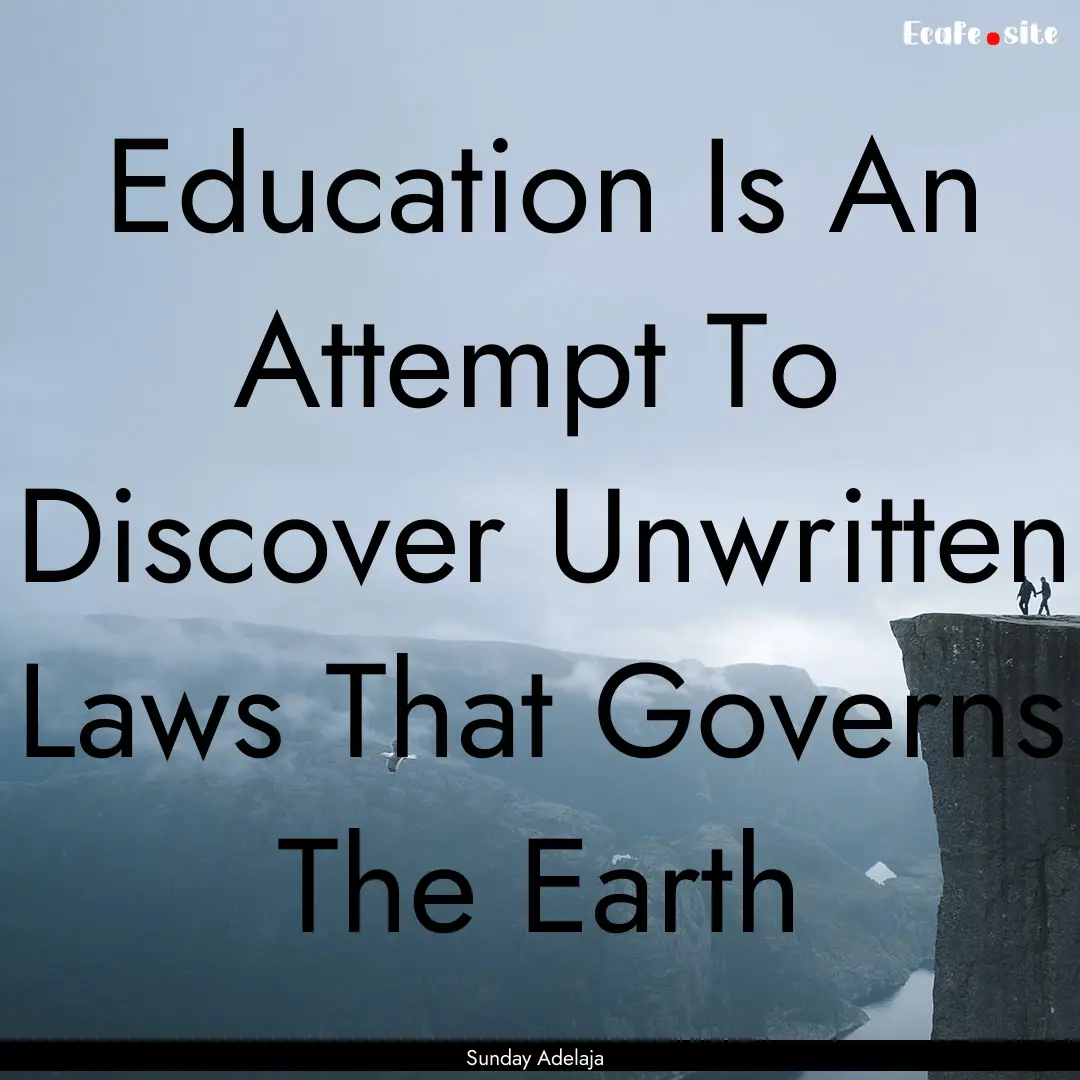 Education Is An Attempt To Discover Unwritten.... : Quote by Sunday Adelaja