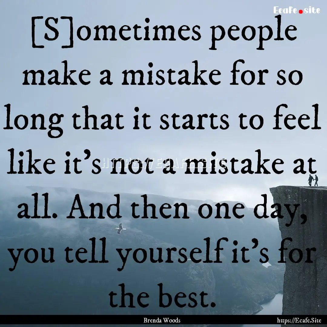 [S]ometimes people make a mistake for so.... : Quote by Brenda Woods