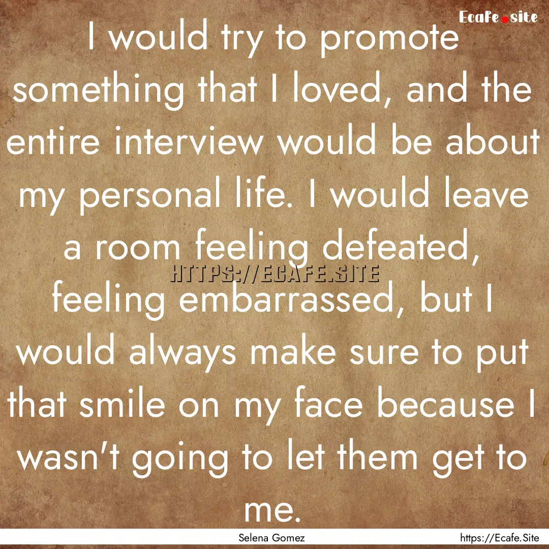 I would try to promote something that I loved,.... : Quote by Selena Gomez