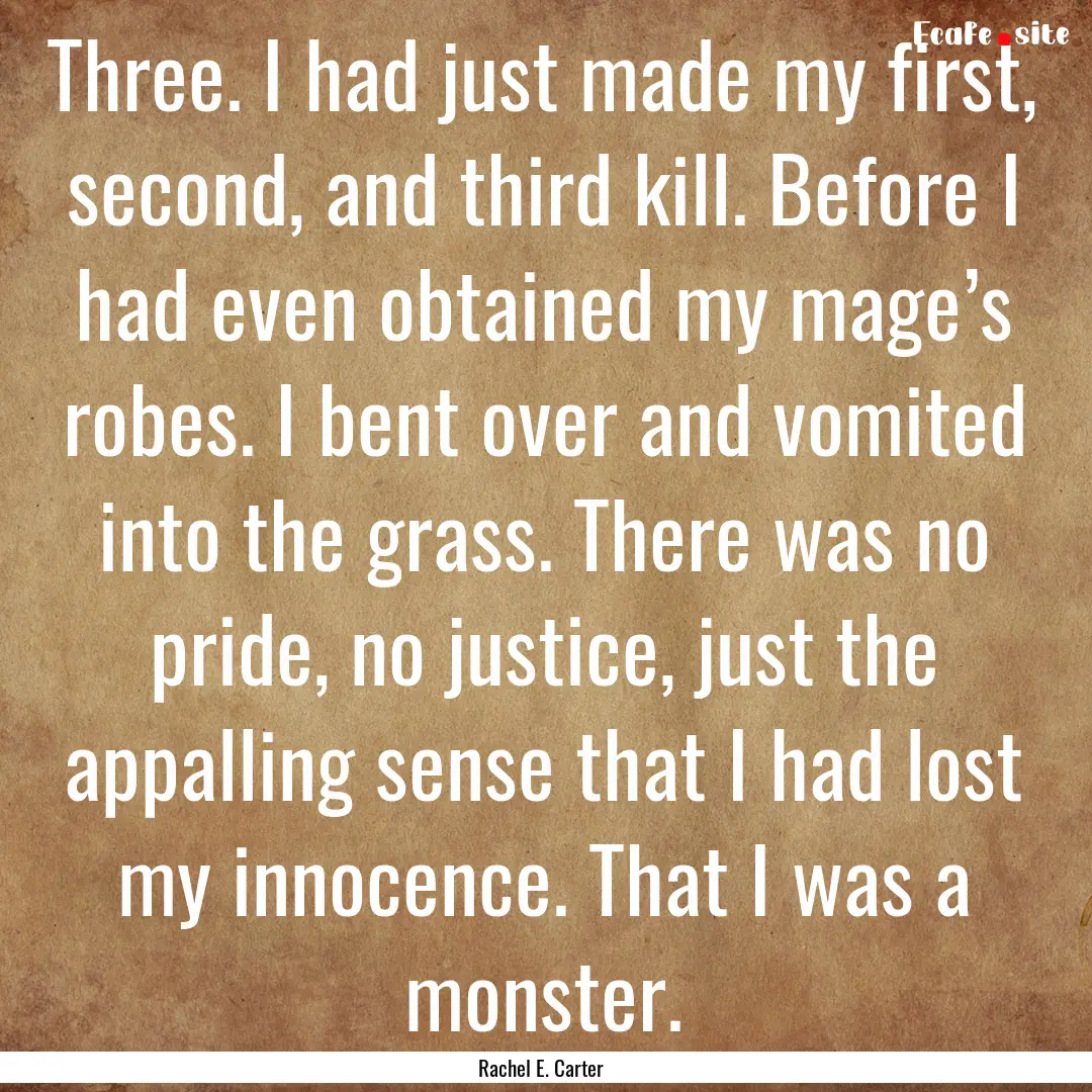 Three. I had just made my first, second,.... : Quote by Rachel E. Carter