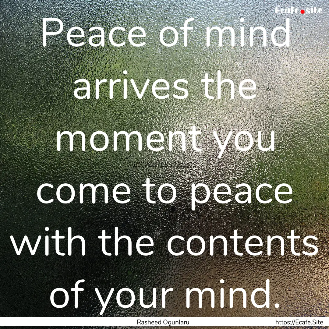 Peace of mind arrives the moment you come.... : Quote by Rasheed Ogunlaru