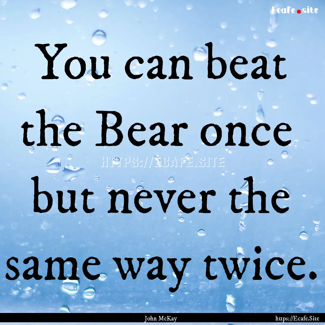 You can beat the Bear once but never the.... : Quote by John McKay