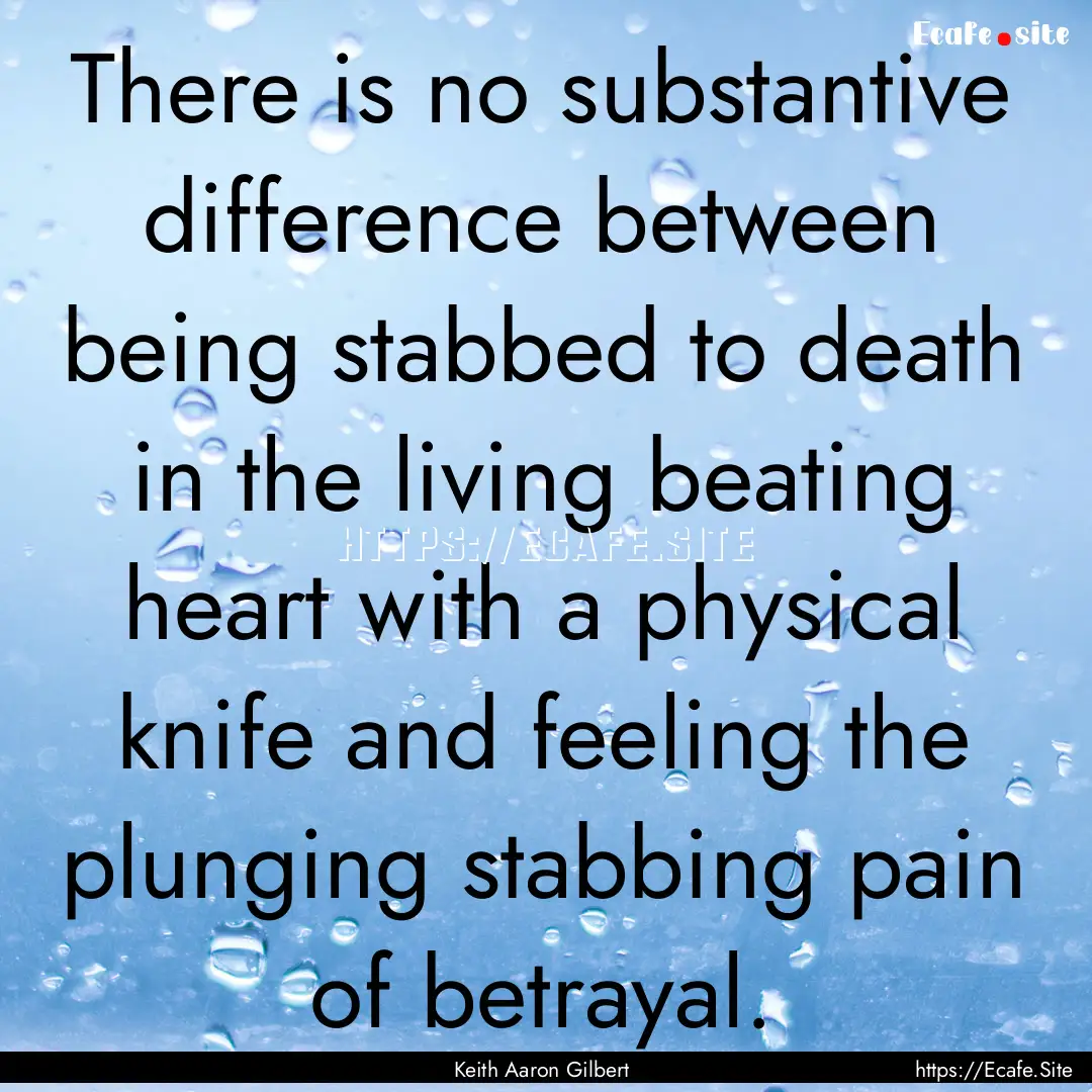 There is no substantive difference between.... : Quote by Keith Aaron Gilbert