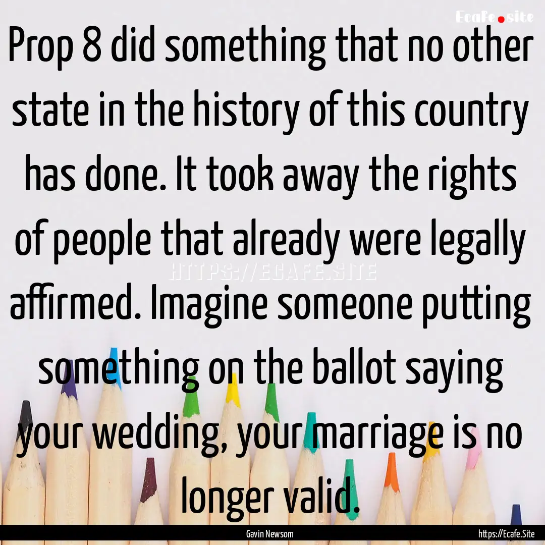 Prop 8 did something that no other state.... : Quote by Gavin Newsom