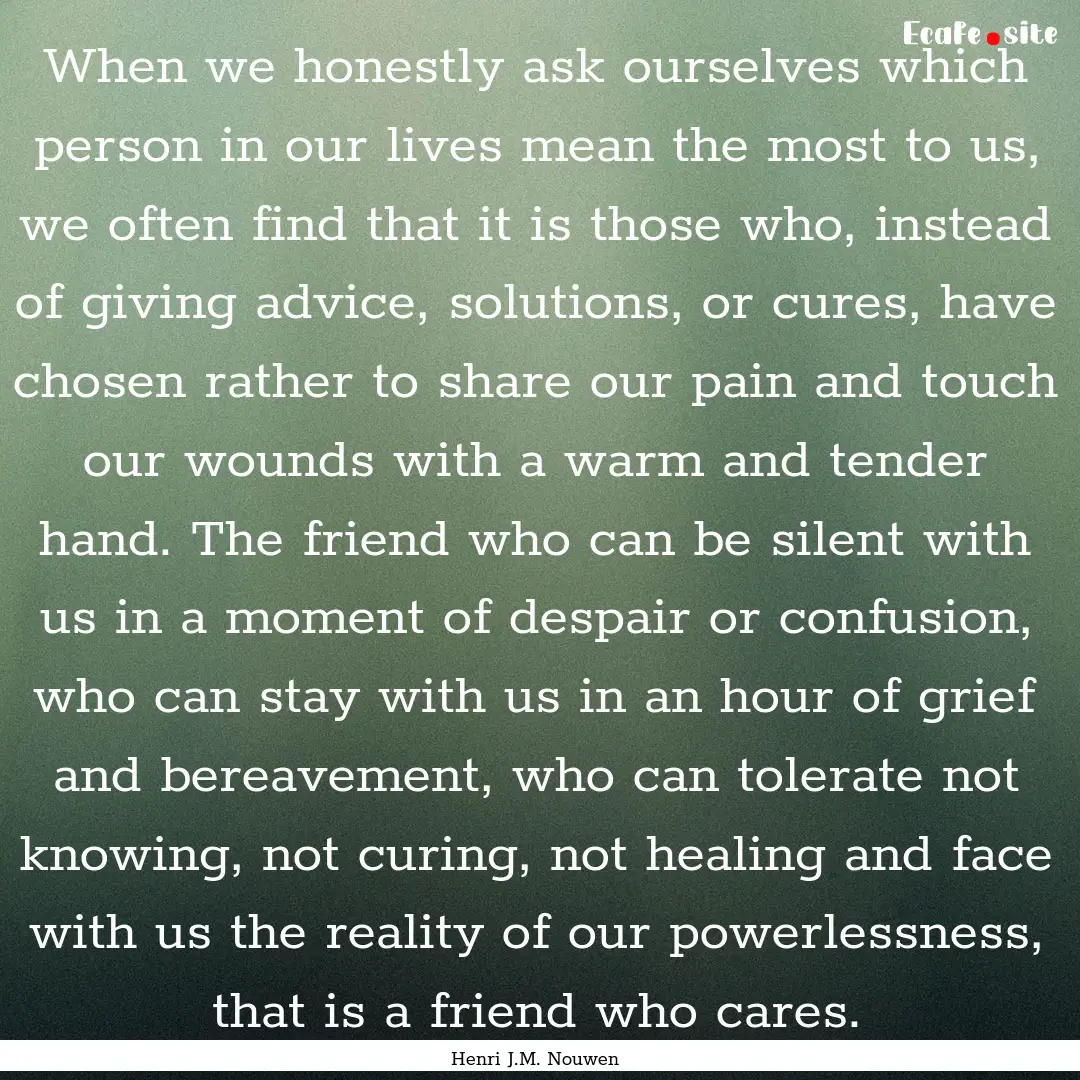 When we honestly ask ourselves which person.... : Quote by Henri J.M. Nouwen