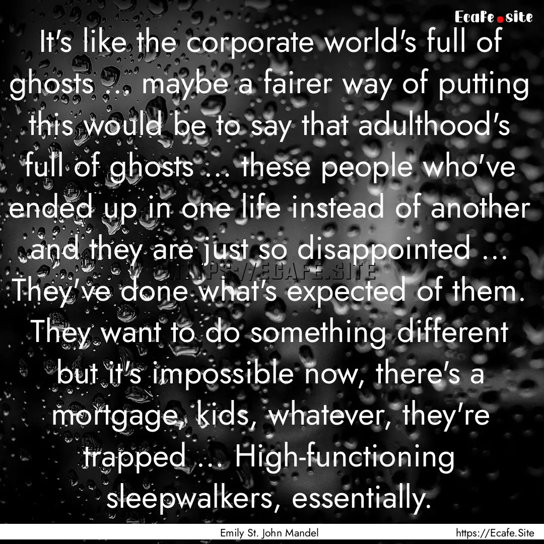 It's like the corporate world's full of ghosts.... : Quote by Emily St. John Mandel