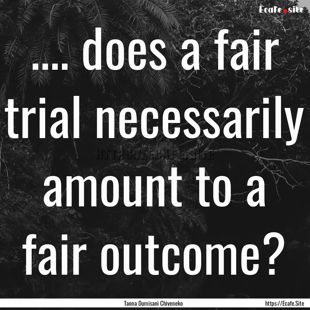 .... does a fair trial necessarily amount.... : Quote by Taona Dumisani Chiveneko