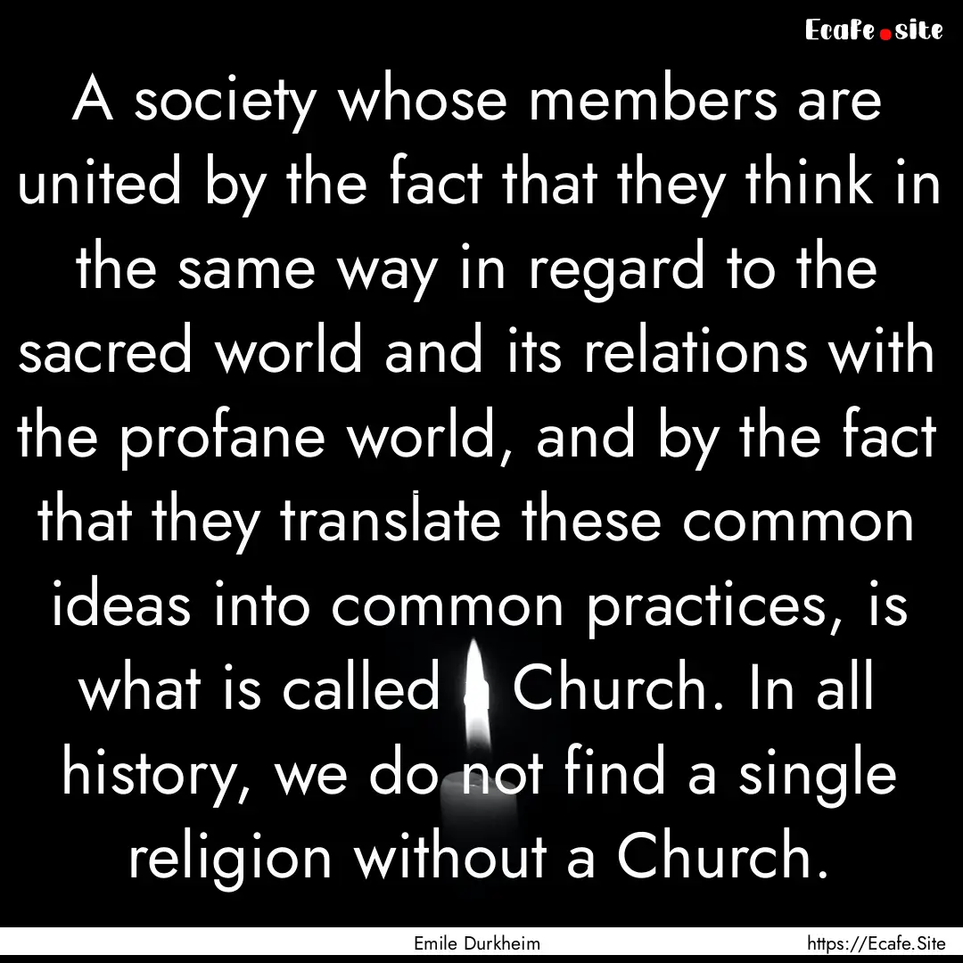 A society whose members are united by the.... : Quote by Emile Durkheim